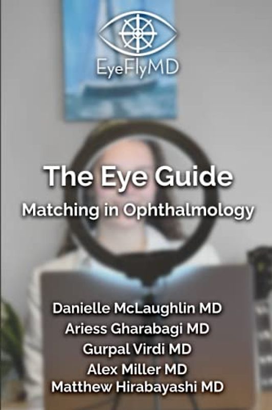 The Eye Guide: Matching in Ophthalmology (The EyeFlyMD Eye Guide, Band 4)