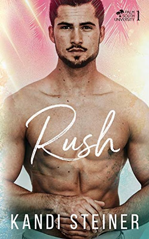 Rush: A New Adult College Romance (Palm South University, Band 1)