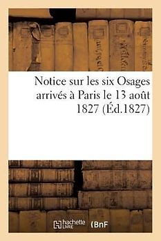 Notice Sur Les Six Osages Arrivés À Paris Le 13 Aout 1827