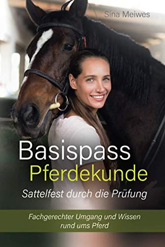 Basispass Pferdekunde – sattelfest durch die Prüfung Fachgerechter Umgang und Wissen rund ums Pferd