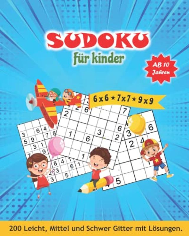 Sudoku kinder ab 10 jahren: Sodokubuch für kinder von 10-12 Jahren. 200 Sudokus 6x6, 7x7 & 9x9 mit Anleitung & Lösungen. Sudoku heft für Jungen und Mädchen.