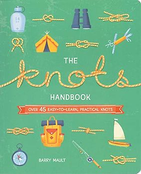 The Knots Handbook: Over 45 Easy-to-Learn, Practical Knots