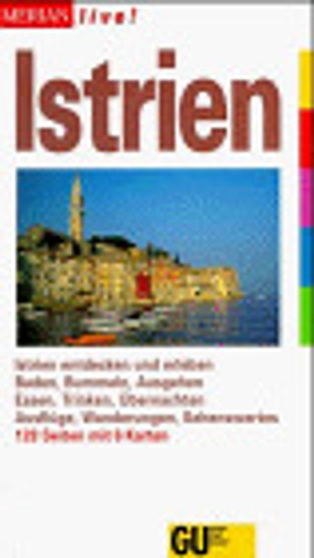Istrien und Kvarner Golf. Istrien und Kvarner Golf entdecken und erleben. Baden, Bummeln, Ausgehen. Essen, Trinken, Übernachten. Ausflüge, Wanderungen, Sehenswertes
