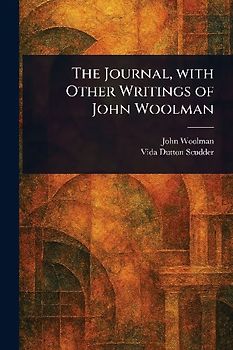The Journal, With Other Writings of John Woolman
