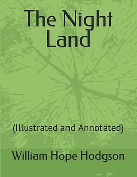 The Night Land: (Illustrated and Annotated)