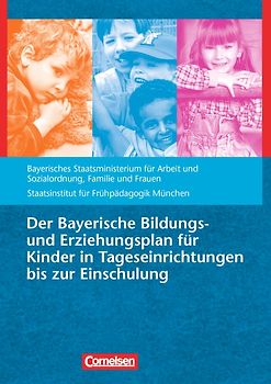 Der Bayerische Bildungs- und Erziehungsplan für Kinder in Tageseinrichtungen bis zur Einschulung
