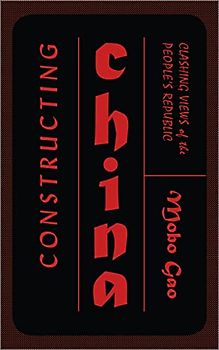 Constructing China: Clashing Views of the People’s Republic