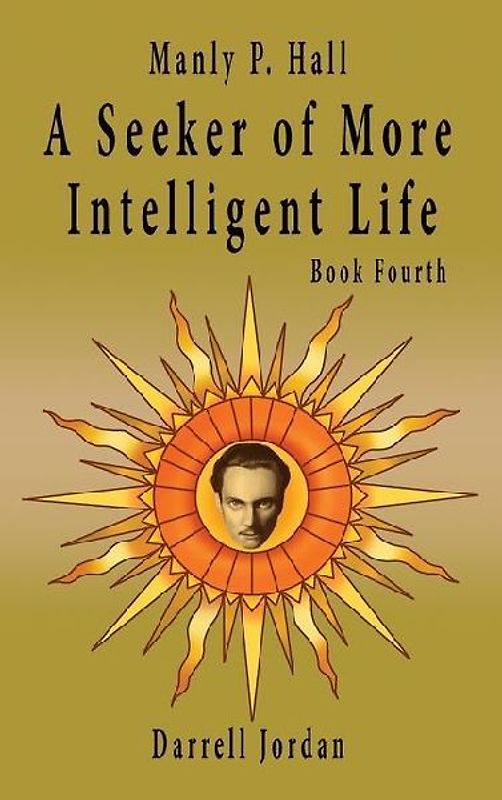 Manly P. Hall A Seeker of More Intelligent Life - Book Fourth