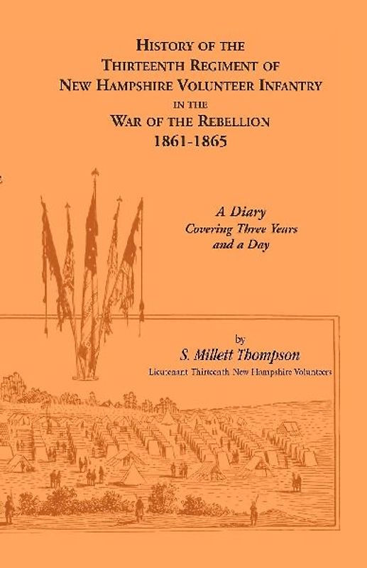 History of the Thirteenth Regiment of New Hampshire Volunteer Infantry In the War of the Rebellion, 1861-1865