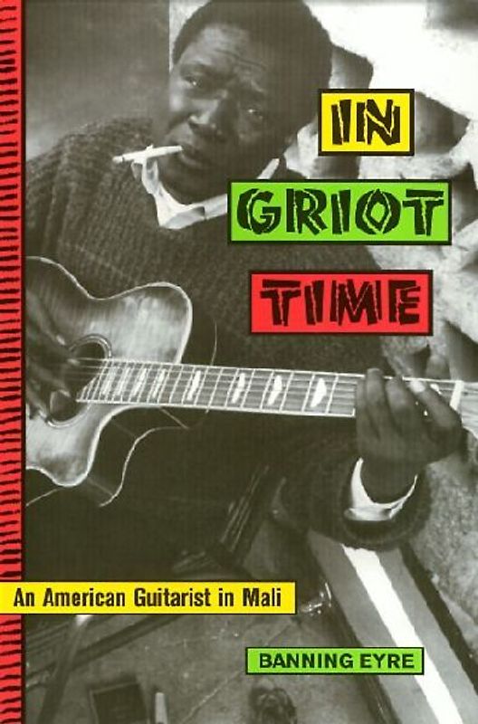 In Griot Time: Guitar Cultures of Mali - Eyre, Banning