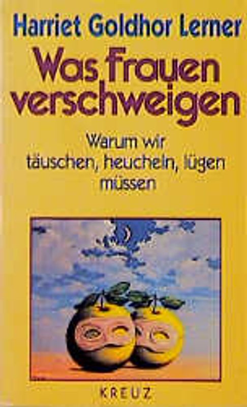 Was Frauen verschweigen. Warum wir täuschen, heucheln, lügen müssen
