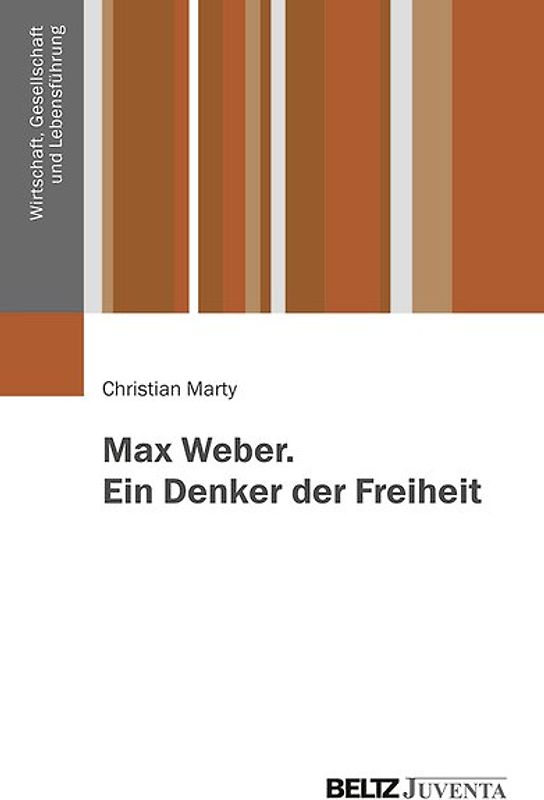 Max Weber. Ein Denker der Freiheit