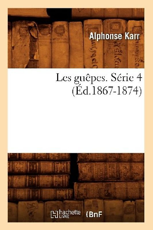 Les Guêpes. Série 4 (Éd.1867-1874)