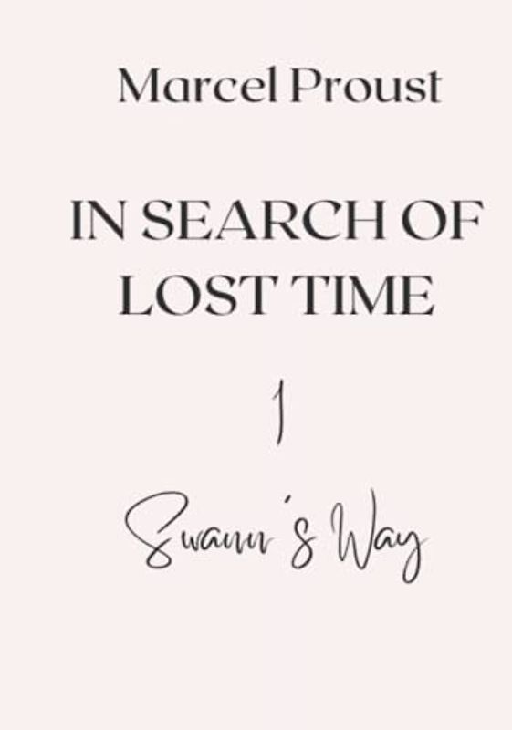 IN SEARCH OF LOST TIME: 1 - Swann's Way