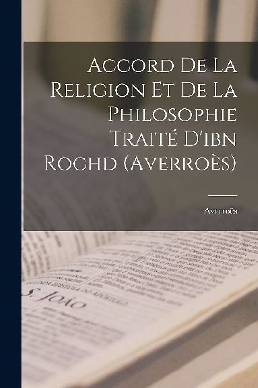 Accord De La Religion Et De La Philosophie Traité D'ibn Rochd (Averroès)