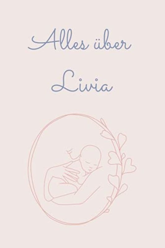 Alles über Livia: Tolles Buch für alle Informationen über dein Baby