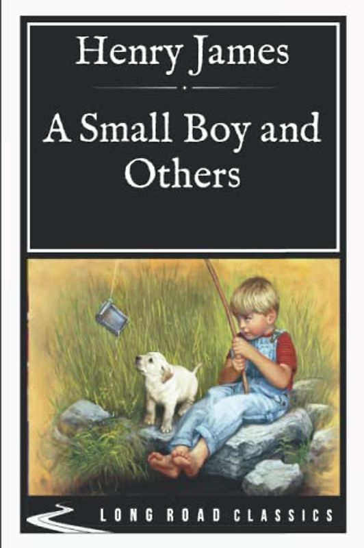 A Small Boy and Others: Long Road Classics Collection - Complete Text