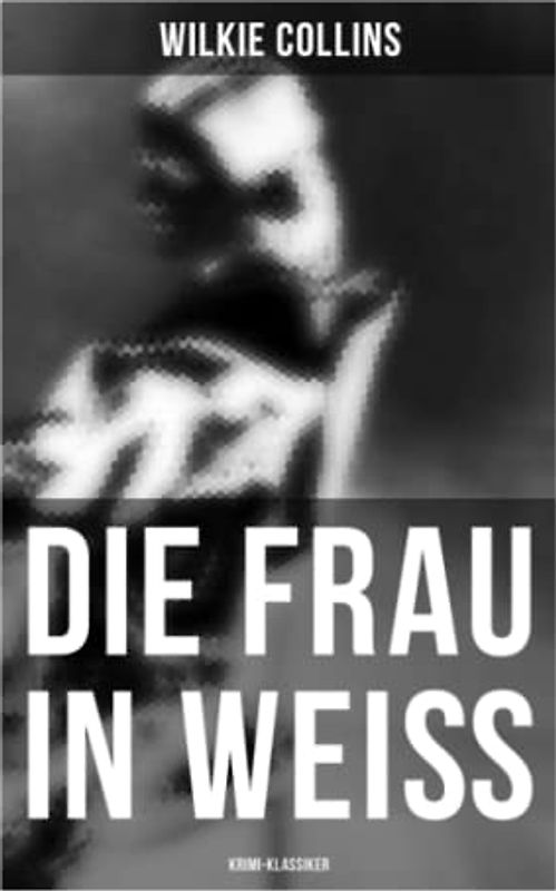 Die Frau in Weiß: Krimi-Klassiker: The Woman in White