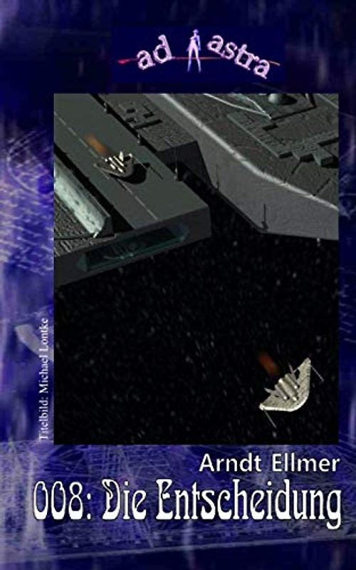 AD ASTRA 008: Die Entscheidung: »Das Ultimatum verstreicht – und das große Sterben beginnt!« (AD ASTRA Heftausgabe, Band 8)