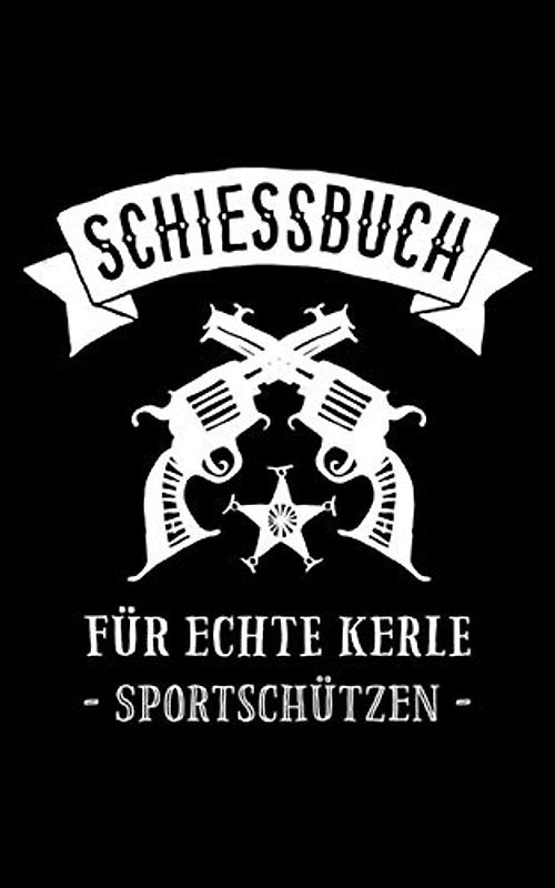 Schiessbuch für echte Kerle - Sportschützen -