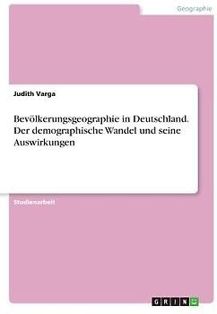 Bevölkerungsgeographie in Deutschland. Der demographische Wandel und seine Auswirkungen