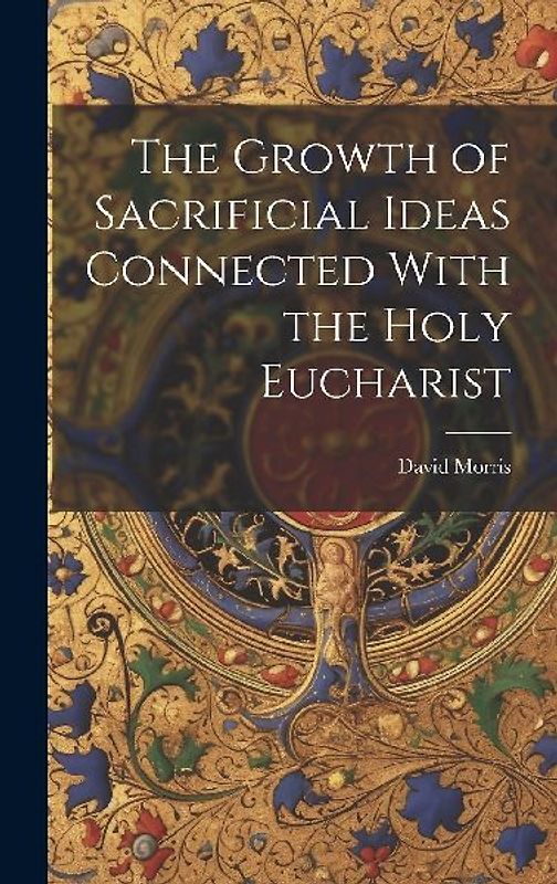 The Growth of Sacrificial Ideas Connected With the Holy Eucharist