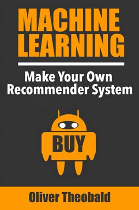 Machine Learning: Make Your Own Recommender System (Machine Learning with Python for Beginners, Band 3)