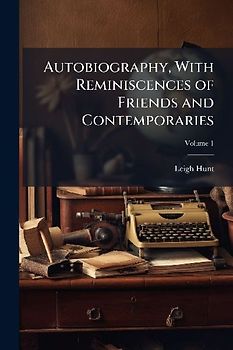 Autobiography, With Reminiscences of Friends and Contemporaries