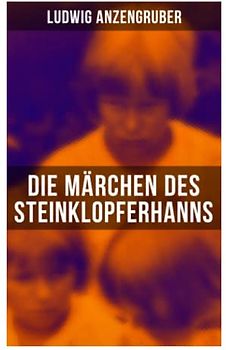 Die Märchen des Steinklopferhanns: Vom Hanns und der Gretl + Die Gschicht vom Jüngsten Tag + Die Gschicht von der Maschin + Die Gschicht von dö alten Himmeln + Eins vom Teufel