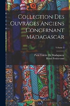 Collection Des Ouvrages Anciens Concernant Madagascar; Volume 3