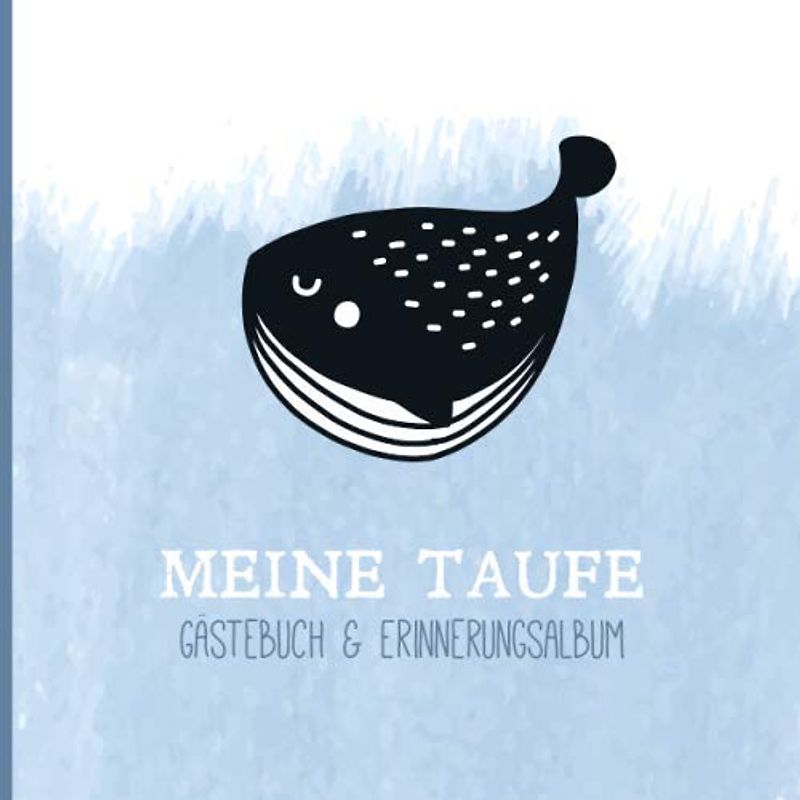 Meine Taufe: Gästebuch mit Fragen & Erinnerungsalbum zur Taufe, 100 Seiten, mit Wal / Fisch auf blauem Aquarell Hintergrund