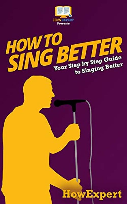 How To Sing Better: Your Step-By-Step Guide To Singing Better