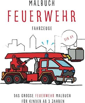 Das grosse Feuerwehr Malbuch für Kinder: mit vielen Feuerwehr Autos, Schiffen, Flugzeugen, Hubschrauber zum ausmalen und kritzeln