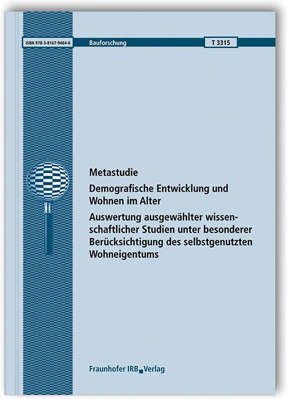 Metastudie: Demografische Entwicklung und Wohnen im Alter. Auswertung ausgewählter wissenschaftlicher Studien unter besonderer Berücksichtigung des selbstgenutzten Wohneigentums