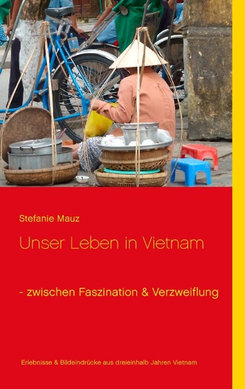 Unser Leben in Vietnam - zwischen Faszination & Verzweiflung