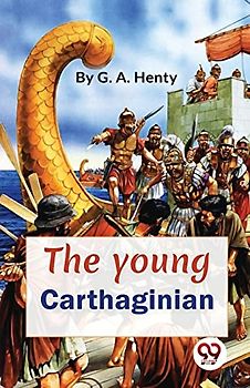 The Young Carthaginian A story Of The Times Of Hannibal