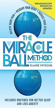 The Miracle Ball Method, Revised Edition: Relieve Your Pain, Reshape Your Body, Reduce Your Stress