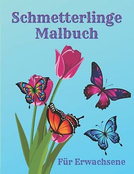 Schmetterlinge Malbuch für Erwachsene: Einfache, großformatige, stressabbauende, wunderschöne, einzigartige Schmetterlingsdesigns für Anfänger und Teenager bis hin zu Senioren