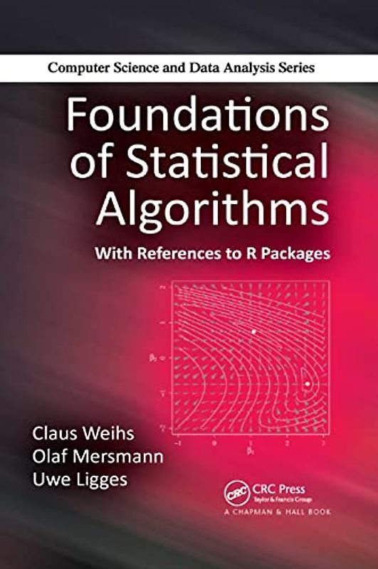 Foundations of Statistical Algorithms: With References to R Packages (Chapman & Hall/CRC Computer Science & Data Analysis)
