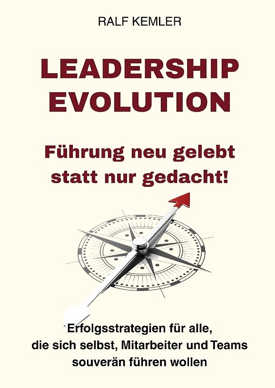 LEADERSHIP-EVOLUTION: Führung neu gelebt statt nur gedacht!