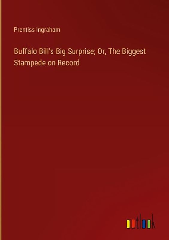 Buffalo Bill's Big Surprise; Or, The Biggest Stampede on Record