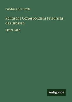 Politische Correspondenz Friedrichs des Grossen