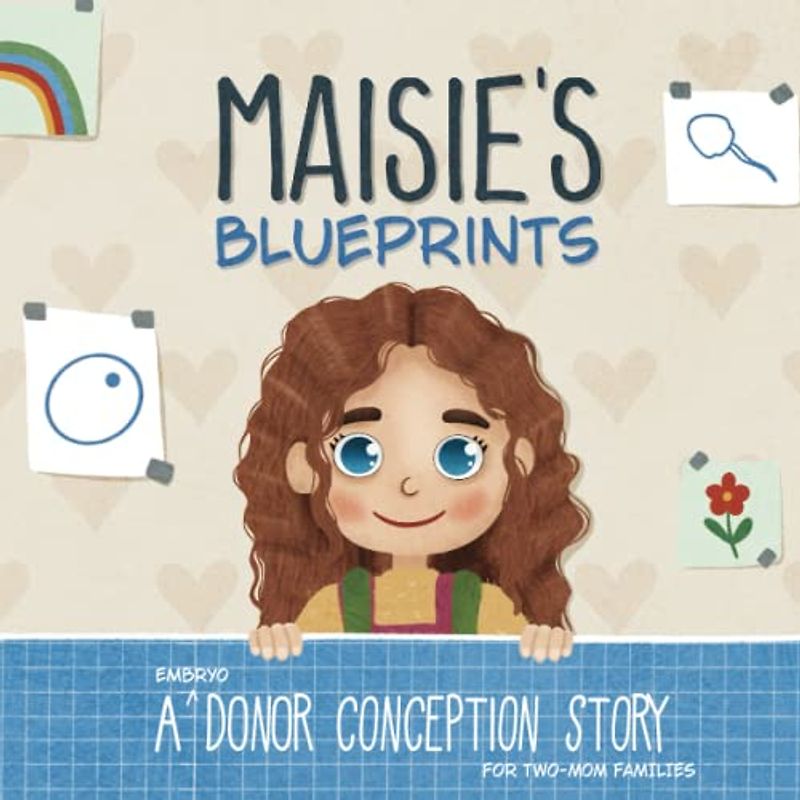 Maisie's Blueprints: A (Embryo) Donor Conception Story for Two-Mom Families