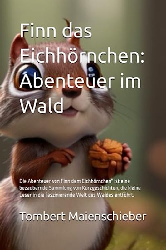 Finn das Eichhörnchen: Abenteuer im Wald: Die Abenteuer von Finn dem Eichhörnchen" ist eine bezaubernde Sammlung von Kurzgeschichten, die kleine Leser in die faszinierende Welt des Waldes entführt.