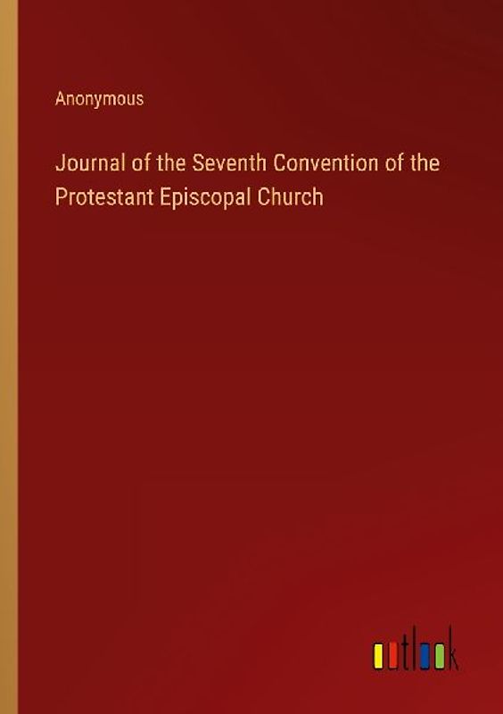 Journal of the Seventh Convention of the Protestant Episcopal Church