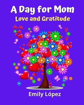 A Day for Mom: Stories that teach family values on Mother's Day:(Illustrated stories for children): (Love and Gratitude)
