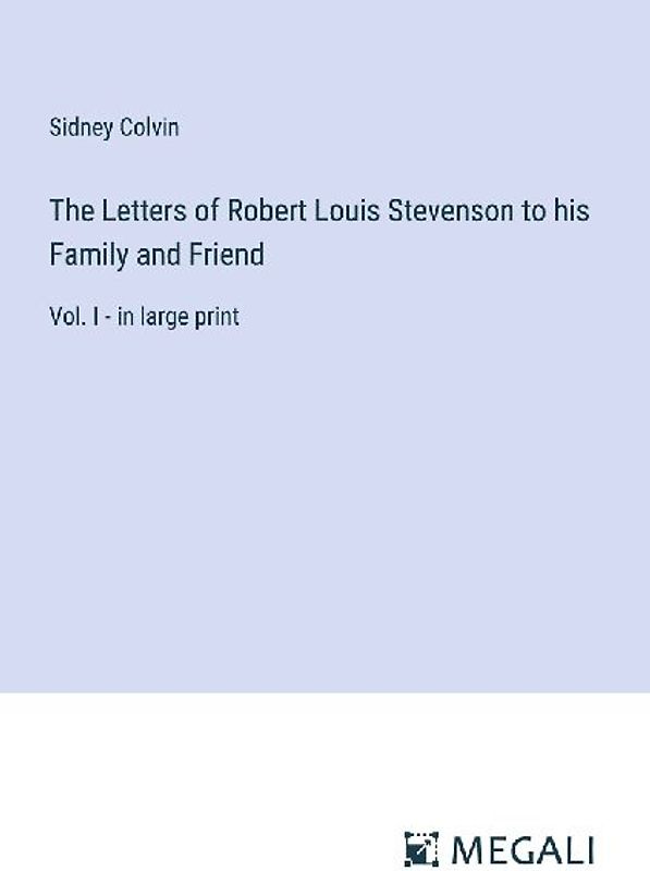 The Letters of Robert Louis Stevenson to his Family and Friend