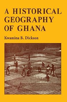 A Historical Geography of Ghana