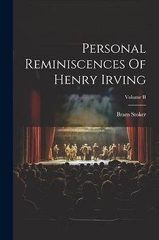 Personal Reminiscences Of Henry Irving; Volume II