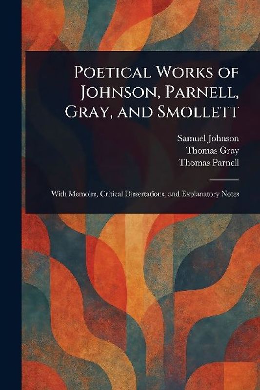 Poetical Works of Johnson, Parnell, Gray, and Smollett